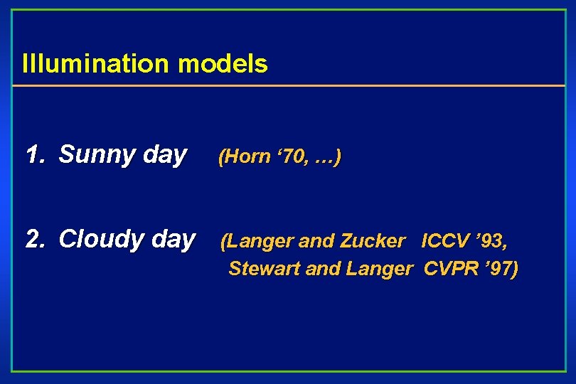 Illumination models 1. Sunny day (Horn ‘ 70, …) 2. Cloudy day (Langer and