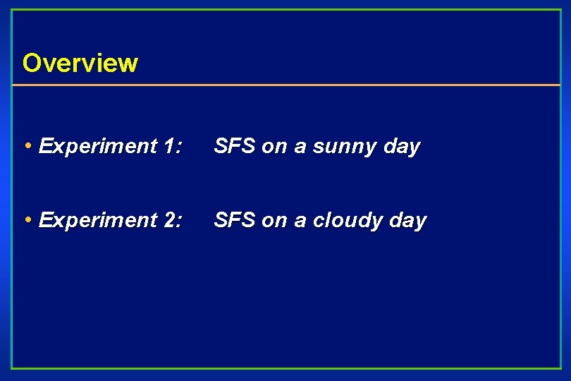 Overview • Experiment 1: SFS on a sunny day • Experiment 2: SFS on