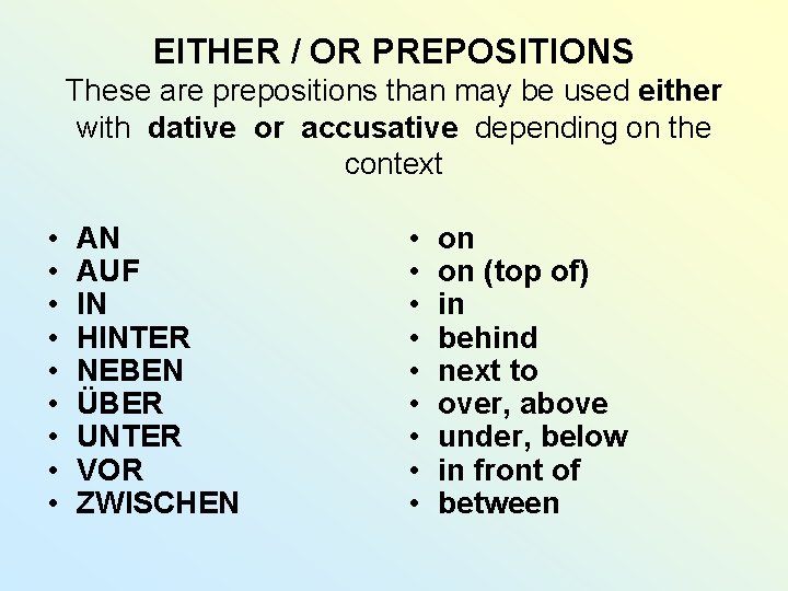 EITHER / OR PREPOSITIONS These are prepositions than may be used either with dative