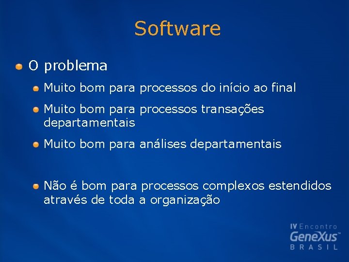 Software O problema Muito bom para processos do início ao final Muito bom para