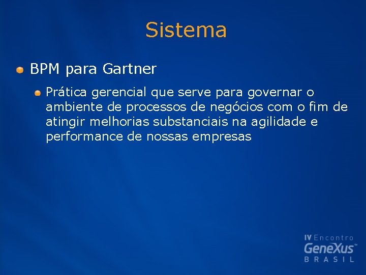 Sistema BPM para Gartner Prática gerencial que serve para governar o ambiente de processos