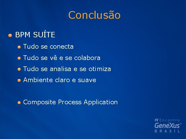 Conclusão BPM SUÍTE Tudo se conecta Tudo se vê e se colabora Tudo se