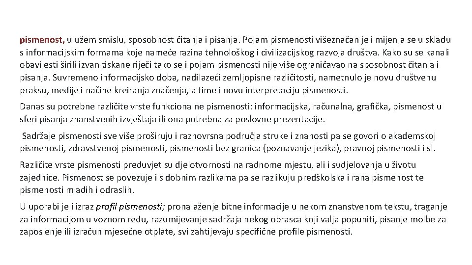 pismenost, u užem smislu, sposobnost čitanja i pisanja. Pojam pismenosti višeznačan je i mijenja