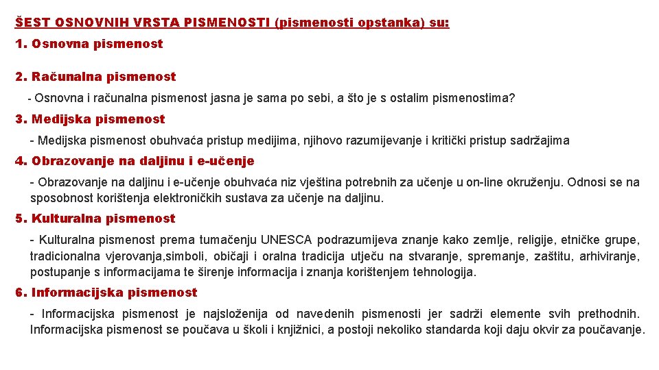 ŠEST OSNOVNIH VRSTA PISMENOSTI (pismenosti opstanka) su: 1. Osnovna pismenost 2. Računalna pismenost -