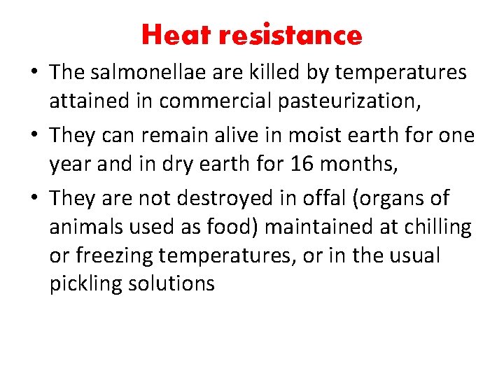 Heat resistance • The salmonellae are killed by temperatures attained in commercial pasteurization, •