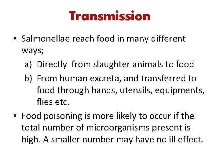 Transmission • Salmonellae reach food in many different ways; a) Directly from slaughter animals