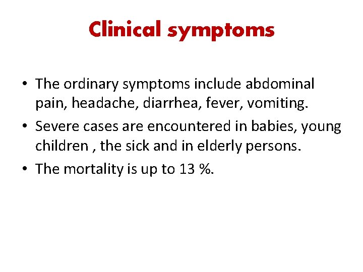 Clinical symptoms • The ordinary symptoms include abdominal pain, headache, diarrhea, fever, vomiting. •