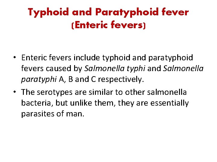Typhoid and Paratyphoid fever (Enteric fevers) • Enteric fevers include typhoid and paratyphoid fevers