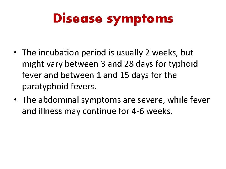 Disease symptoms • The incubation period is usually 2 weeks, but might vary between