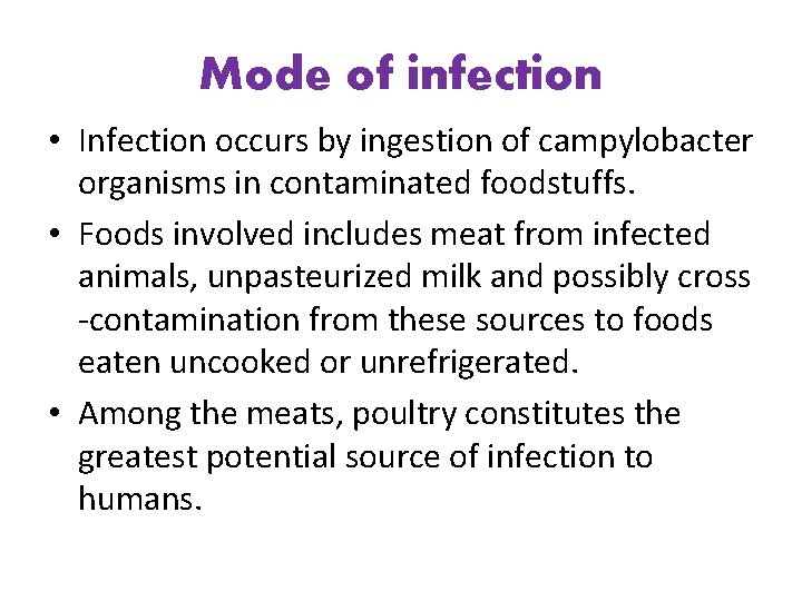 Mode of infection • Infection occurs by ingestion of campylobacter organisms in contaminated foodstuffs.