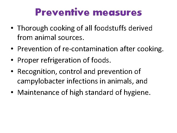 Preventive measures • Thorough cooking of all foodstuffs derived from animal sources. • Prevention