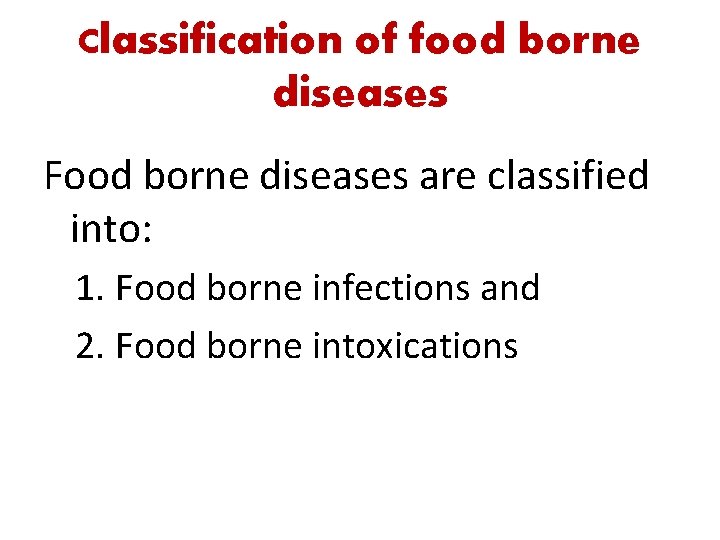 Classification of food borne diseases Food borne diseases are classified into: 1. Food borne