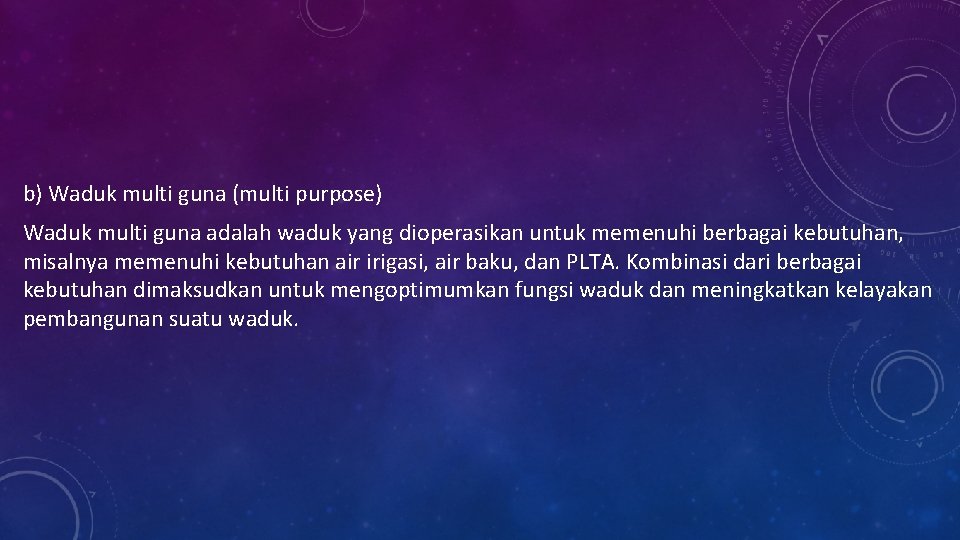 b) Waduk multi guna (multi purpose) Waduk multi guna adalah waduk yang dioperasikan untuk