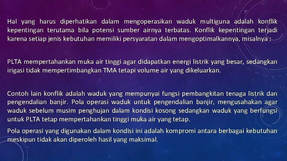 Hal yang harus diperhatikan dalam mengoperasikan waduk multiguna adalah konflik kepentingan terutama bila potensi