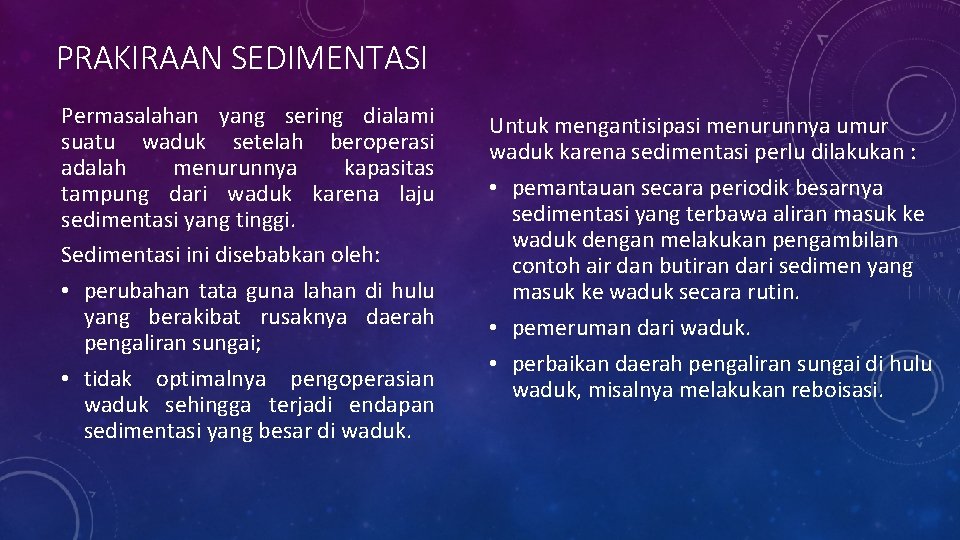 PRAKIRAAN SEDIMENTASI Permasalahan yang sering dialami suatu waduk setelah beroperasi adalah menurunnya kapasitas tampung