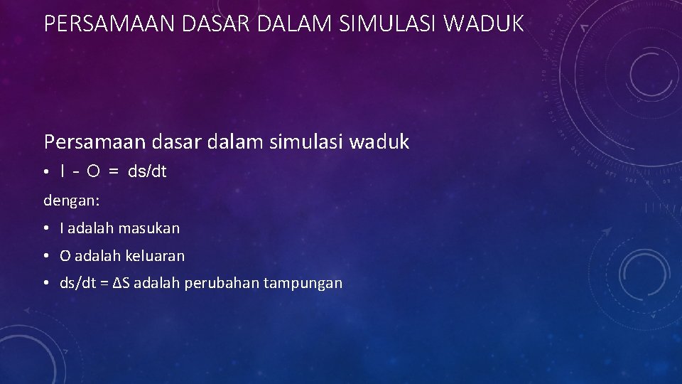 PERSAMAAN DASAR DALAM SIMULASI WADUK Persamaan dasar dalam simulasi waduk • I – O