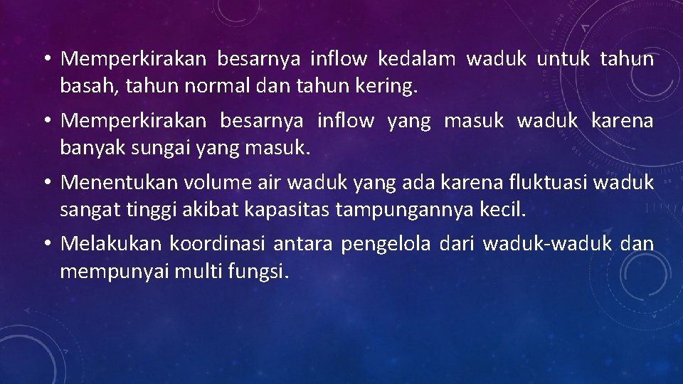  • Memperkirakan besarnya inflow kedalam waduk untuk tahun basah, tahun normal dan tahun