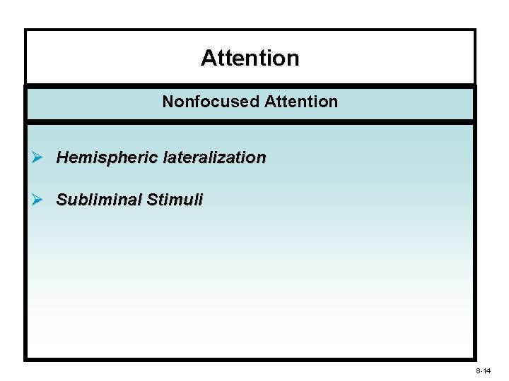 Attention Nonfocused Attention Ø Hemispheric lateralization Ø Subliminal Stimuli 8 -14 