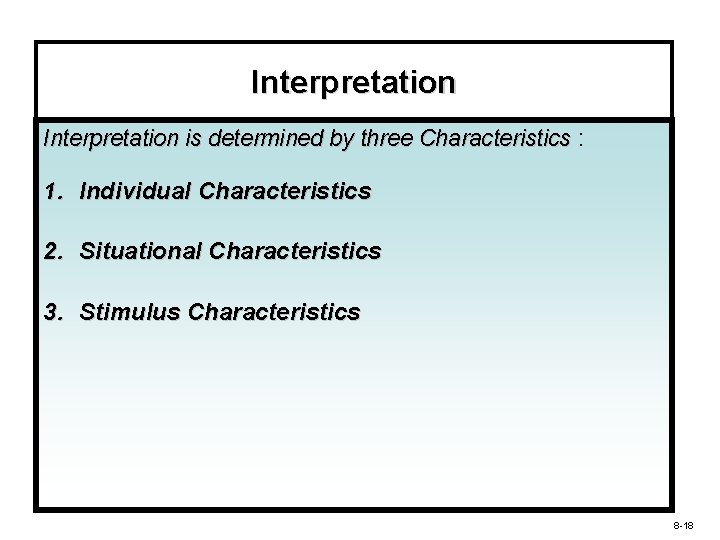 Interpretation is determined by three Characteristics : 1. Individual Characteristics 2. Situational Characteristics 3.