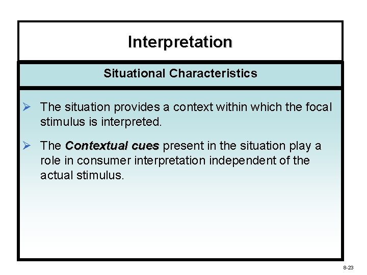 Interpretation Situational Characteristics Ø The situation provides a context within which the focal stimulus