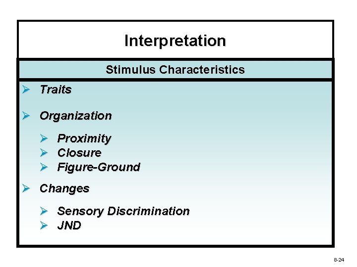 Interpretation Stimulus Characteristics Ø Traits Ø Organization Ø Proximity Ø Closure Ø Figure-Ground Ø