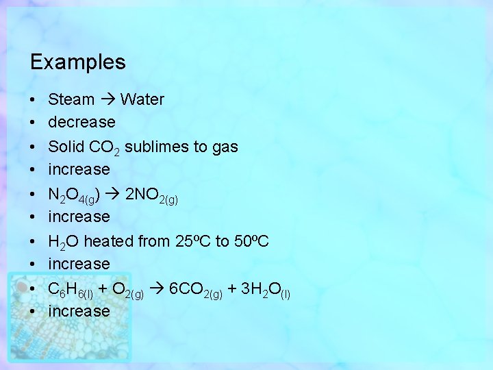 Examples • • • Steam Water decrease Solid CO 2 sublimes to gas increase