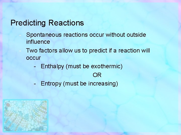 Predicting Reactions - Spontaneous reactions occur without outside influence - Two factors allow us