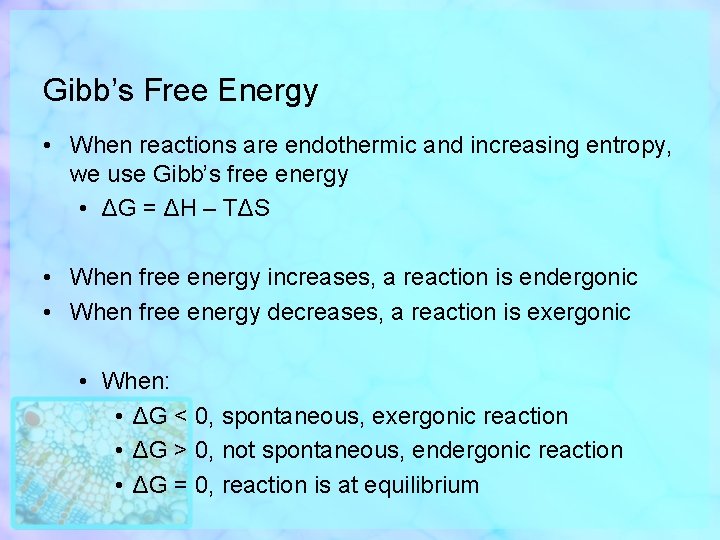 Gibb’s Free Energy • When reactions are endothermic and increasing entropy, we use Gibb’s