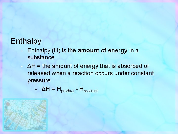Enthalpy - Enthalpy (H) is the amount of energy in a substance - ΔH