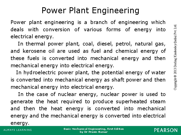 Power plant engineering is a branch of engineering which deals with conversion of various