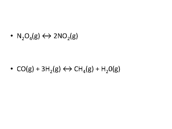  • N 2 O 4(g) ↔ 2 NO 2(g) • CO(g) + 3