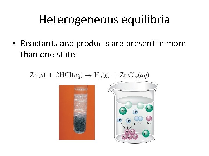 Heterogeneous equilibria • Reactants and products are present in more than one state 