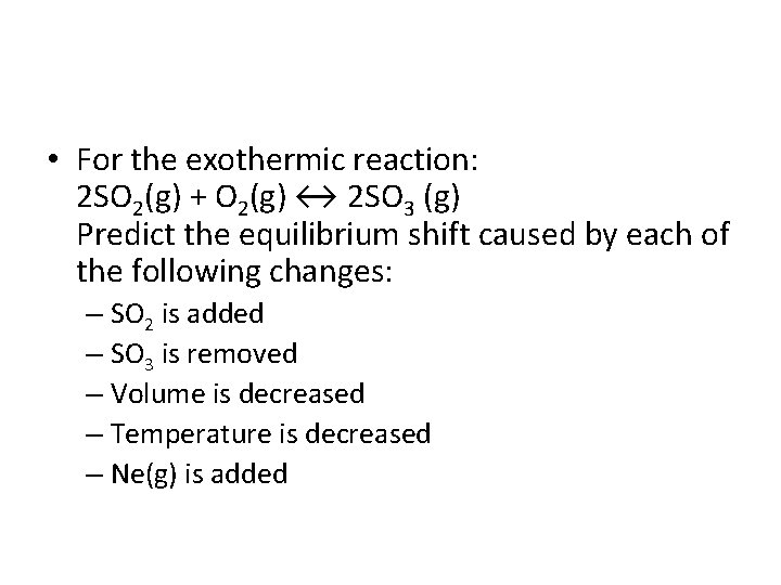  • For the exothermic reaction: 2 SO 2(g) + O 2(g) ↔ 2