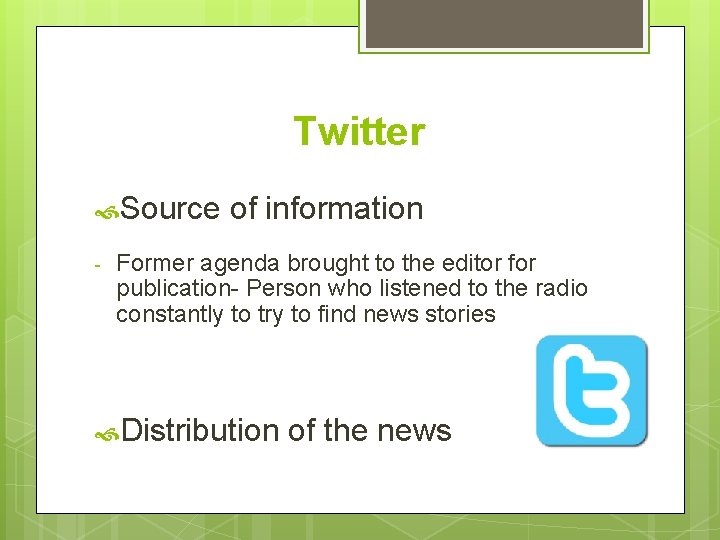 Twitter Source - of information Former agenda brought to the editor for publication- Person