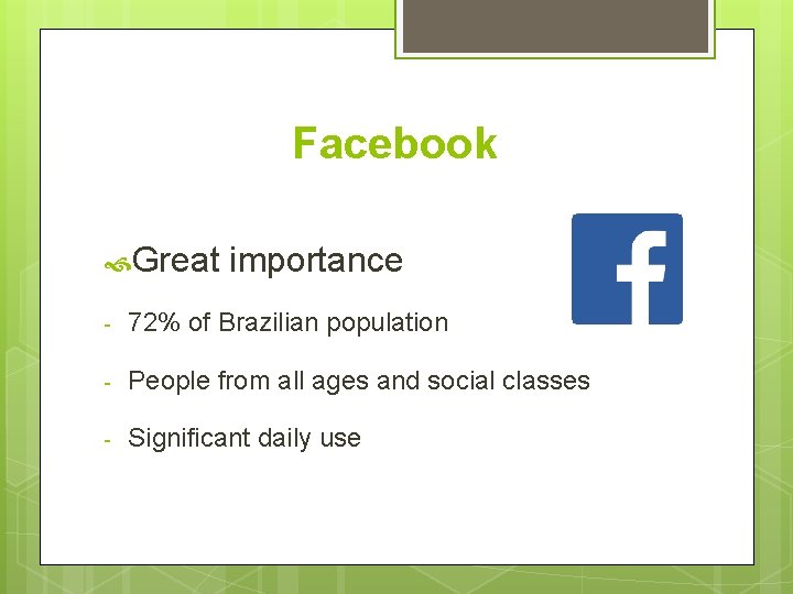 Facebook Great importance - 72% of Brazilian population - People from all ages and