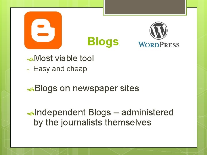 Blogs Most - viable tool Easy and cheap Blogs on newspaper sites Independent Blogs