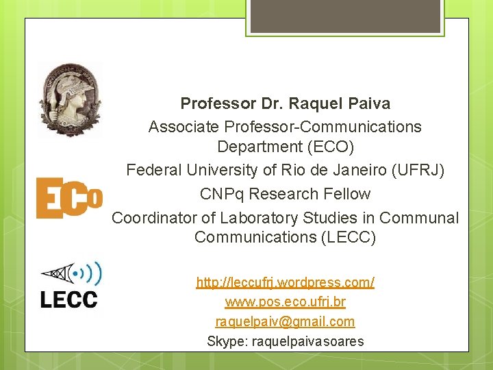 Professor Dr. Raquel Paiva Associate Professor-Communications Department (ECO) Federal University of Rio de Janeiro