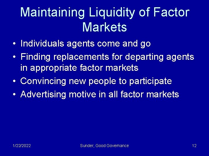 Maintaining Liquidity of Factor Markets • Individuals agents come and go • Finding replacements