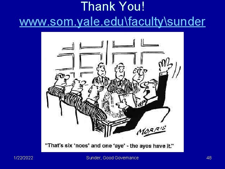 Thank You! www. som. yale. edufacultysunder 1/22/2022 Sunder, Good Governance 48 