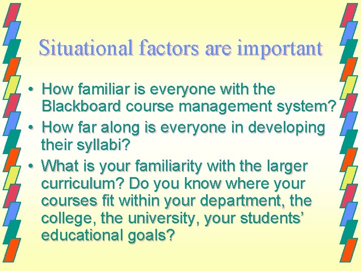 Situational factors are important • How familiar is everyone with the Blackboard course management