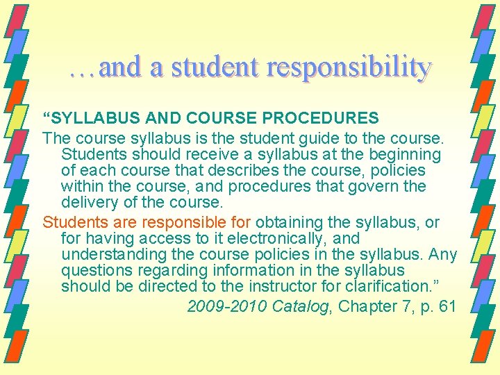 …and a student responsibility “SYLLABUS AND COURSE PROCEDURES The course syllabus is the student