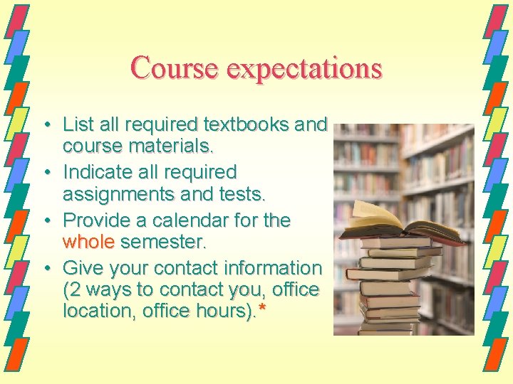 Course expectations • List all required textbooks and course materials. • Indicate all required