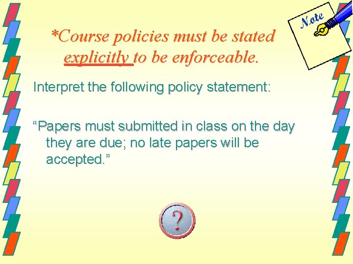 *Course policies must be stated explicitly to be enforceable. Interpret the following policy statement: