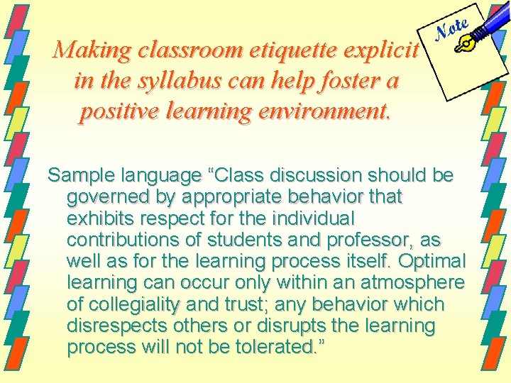 Making classroom etiquette explicit in the syllabus can help foster a positive learning environment.