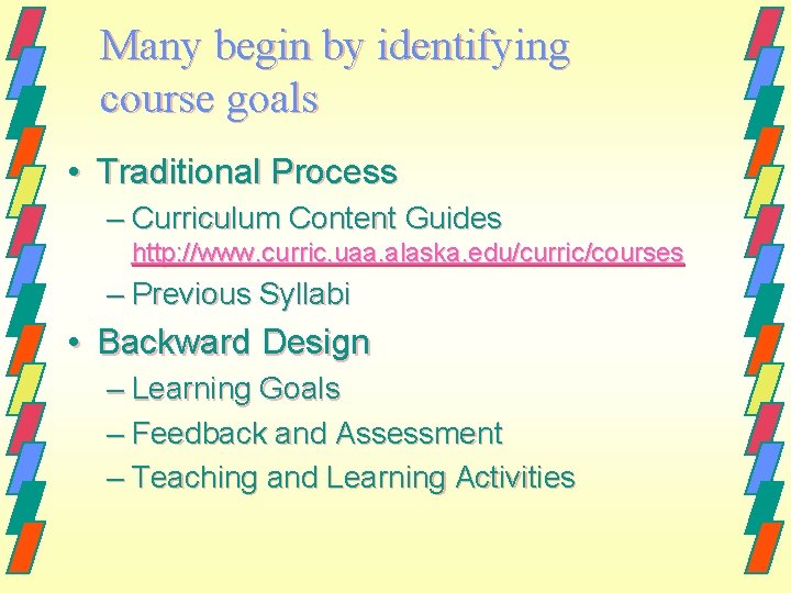 Many begin by identifying course goals • Traditional Process – Curriculum Content Guides http: