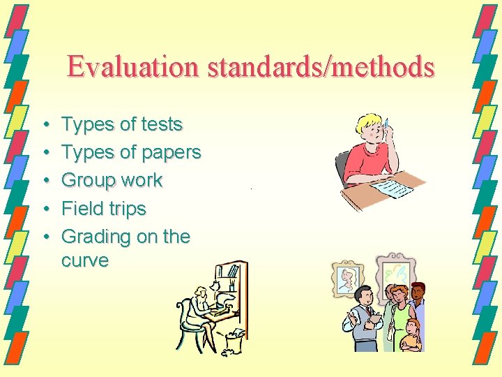 Evaluation standards/methods • • • Types of tests Types of papers Group work Field