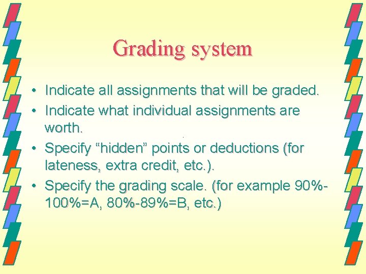 Grading system • Indicate all assignments that will be graded. • Indicate what individual