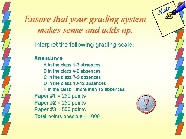 Ensure that your grading system makes sense and adds up. Interpret the following grading