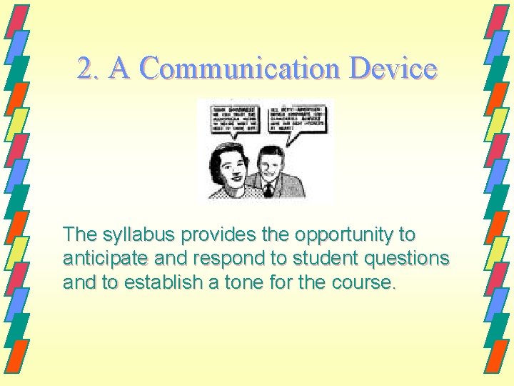 2. A Communication Device The syllabus provides the opportunity to anticipate and respond to