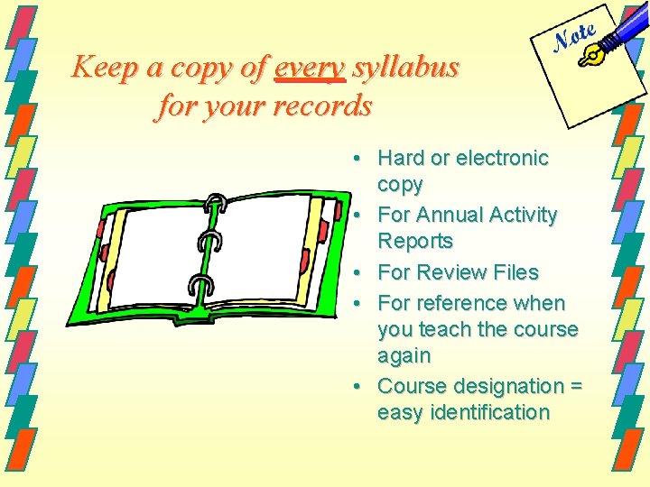 Keep a copy of every syllabus for your records • Hard or electronic copy
